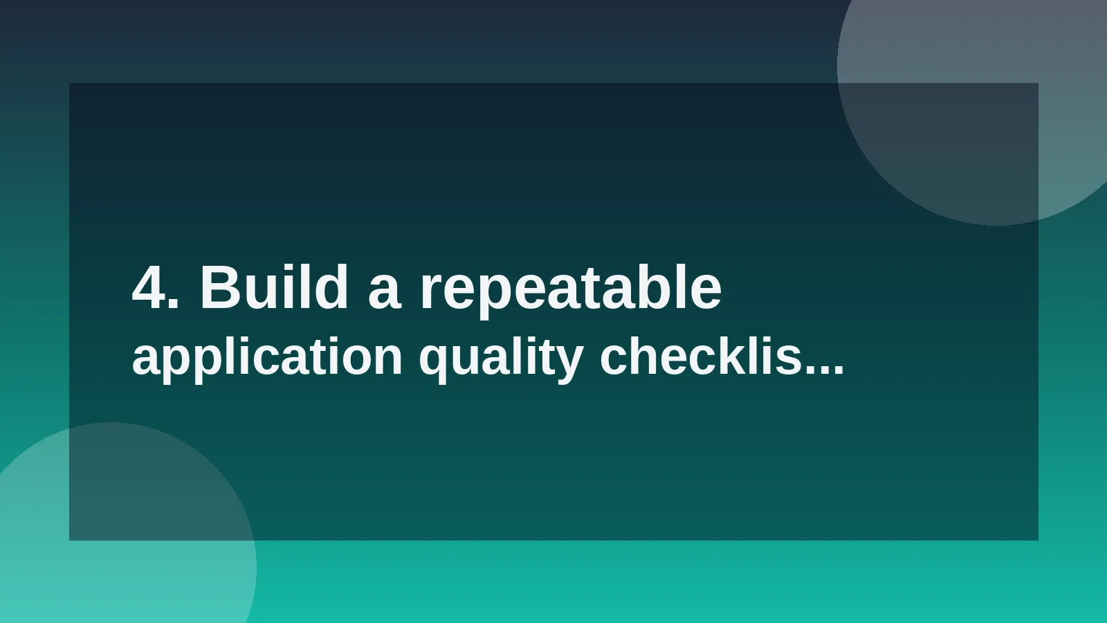4. Build a repeatable application quality checklist