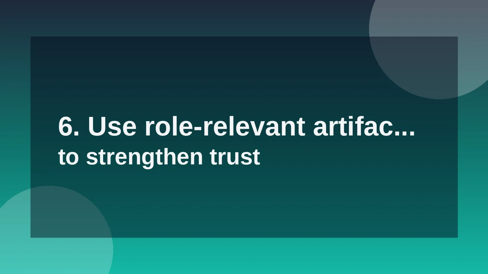 6. Use role-relevant artifacts to strengthen trust