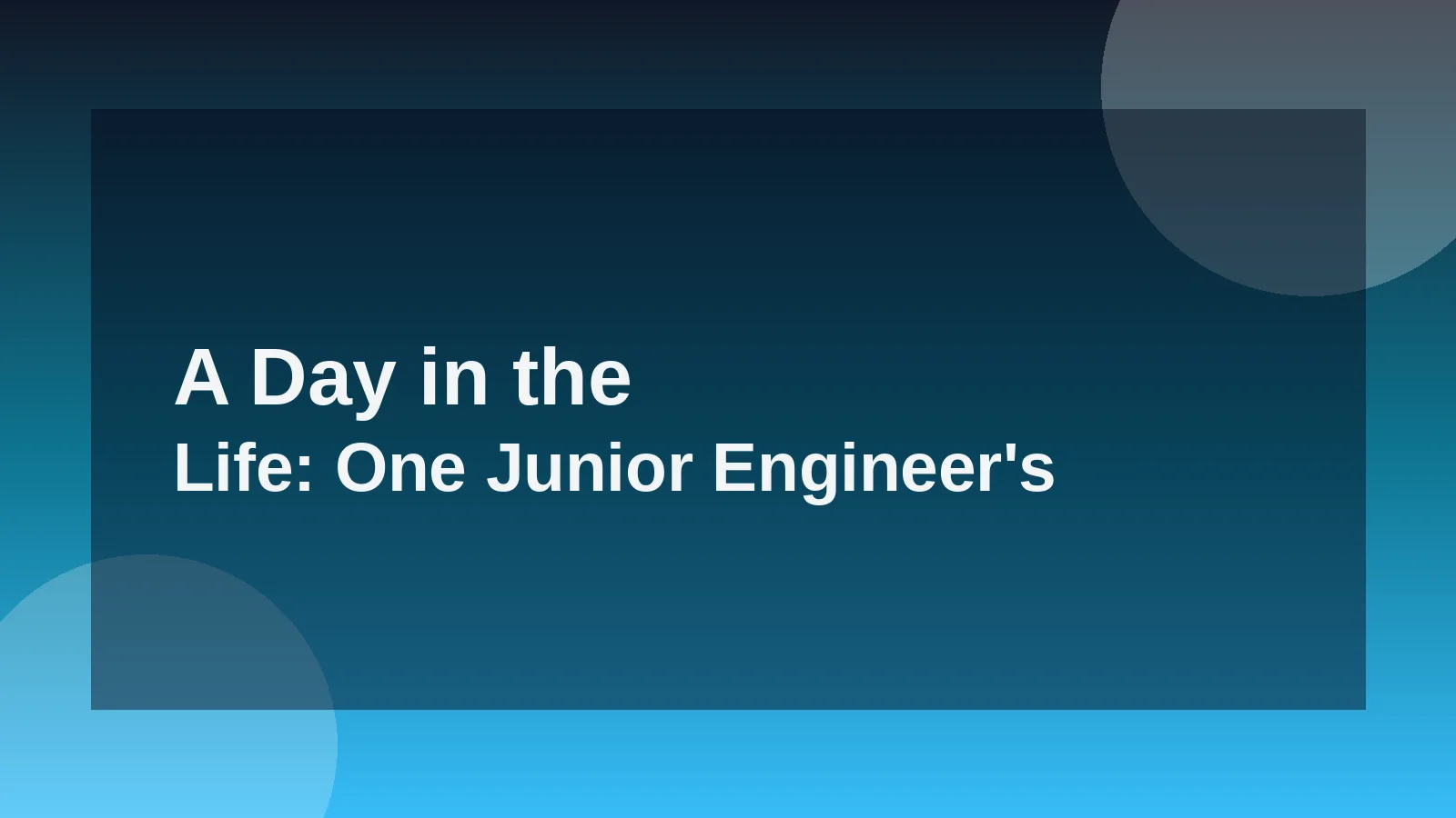 A Day in the Life: One Junior Engineer's First Year