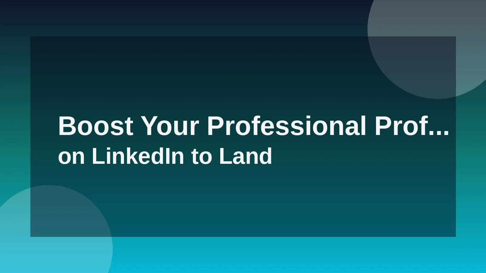 Boost Your Professional Profile on LinkedIn to Land Your Dre...