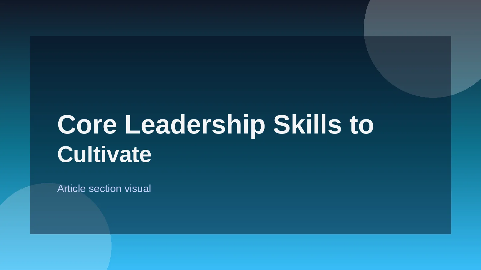Core Leadership Skills to Cultivate Early