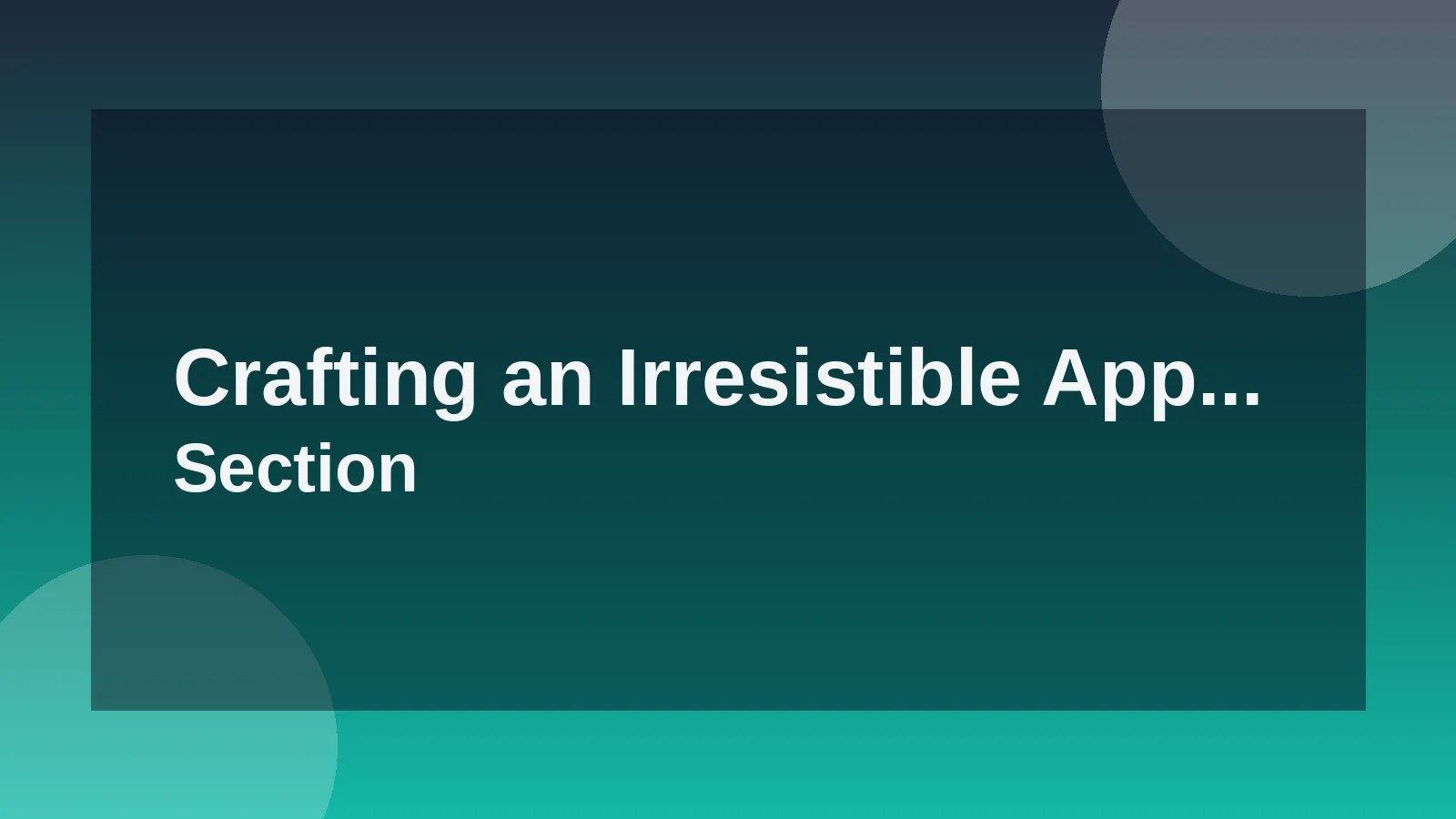 Crafting an Irresistible Application