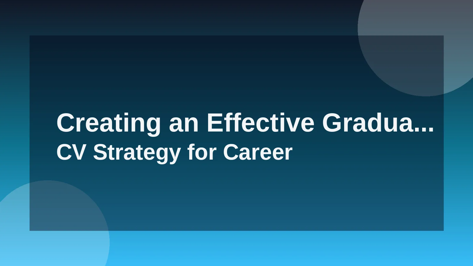 Creating an Effective Graduate CV Strategy for Career Succes...