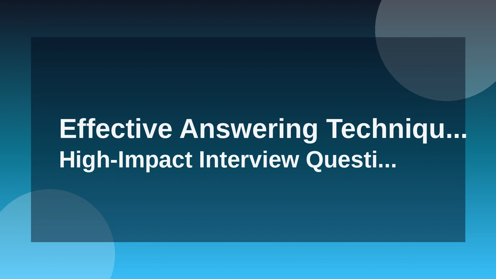 Effective Answering Techniques for High-Impact Interview Que...
