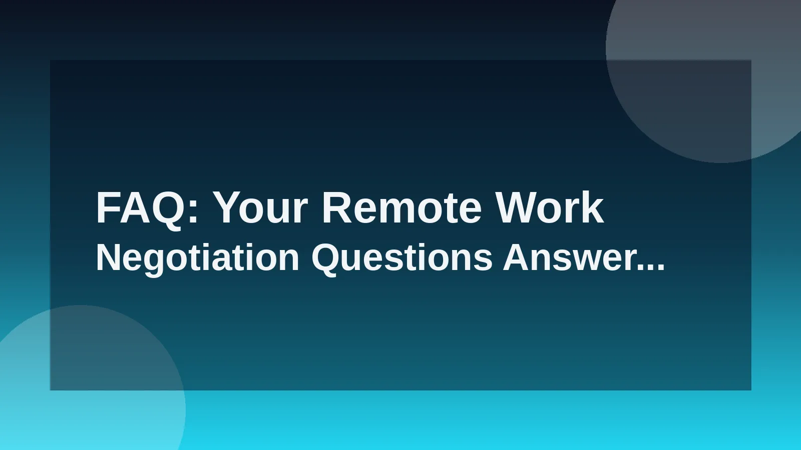 FAQ: Your Remote Work Negotiation Questions Answered