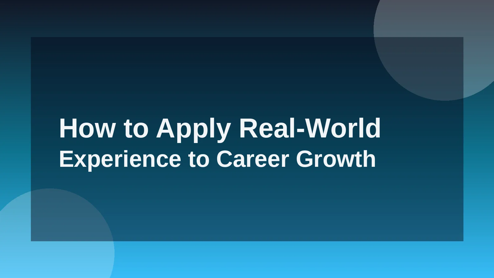 How to Apply Real-World Experience to Career Growth