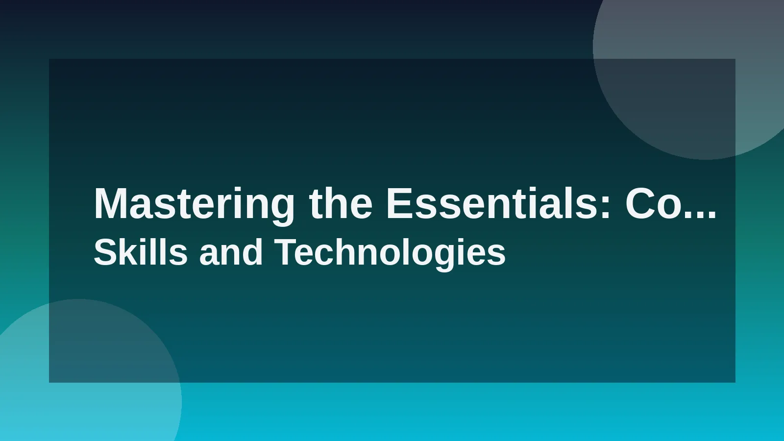 Mastering the Essentials: Core Skills and Technologies