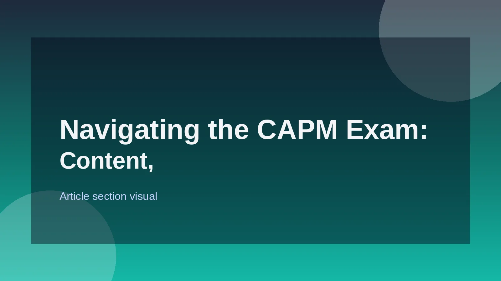 Navigating the CAPM Exam: Content, Cost, and Preparation
