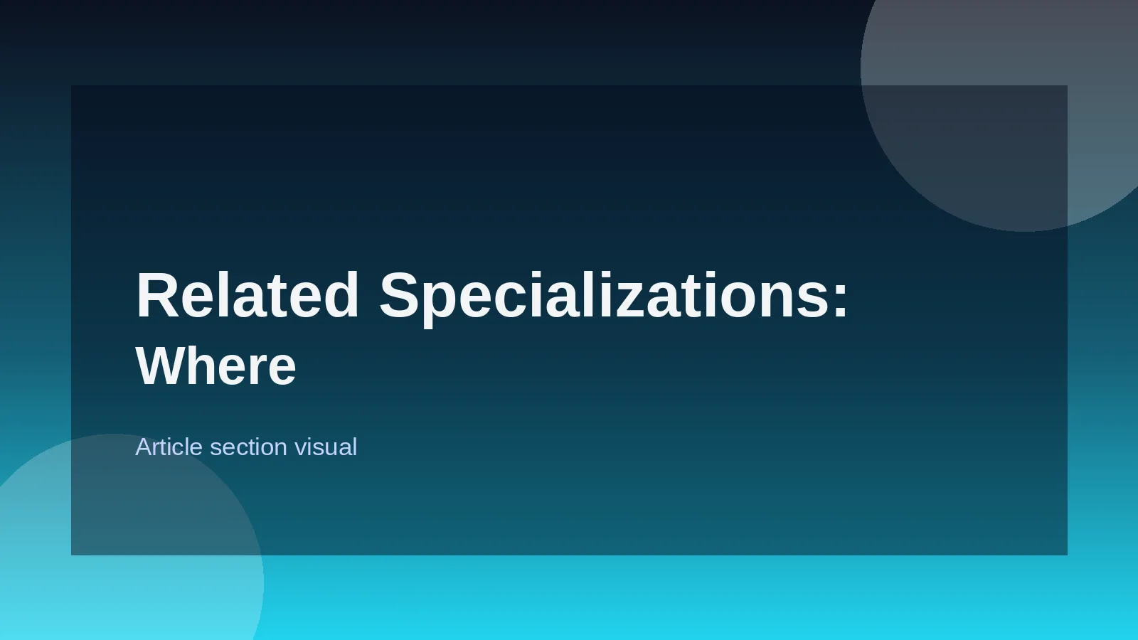 Related Specializations: Where Paths Converge and Diverge