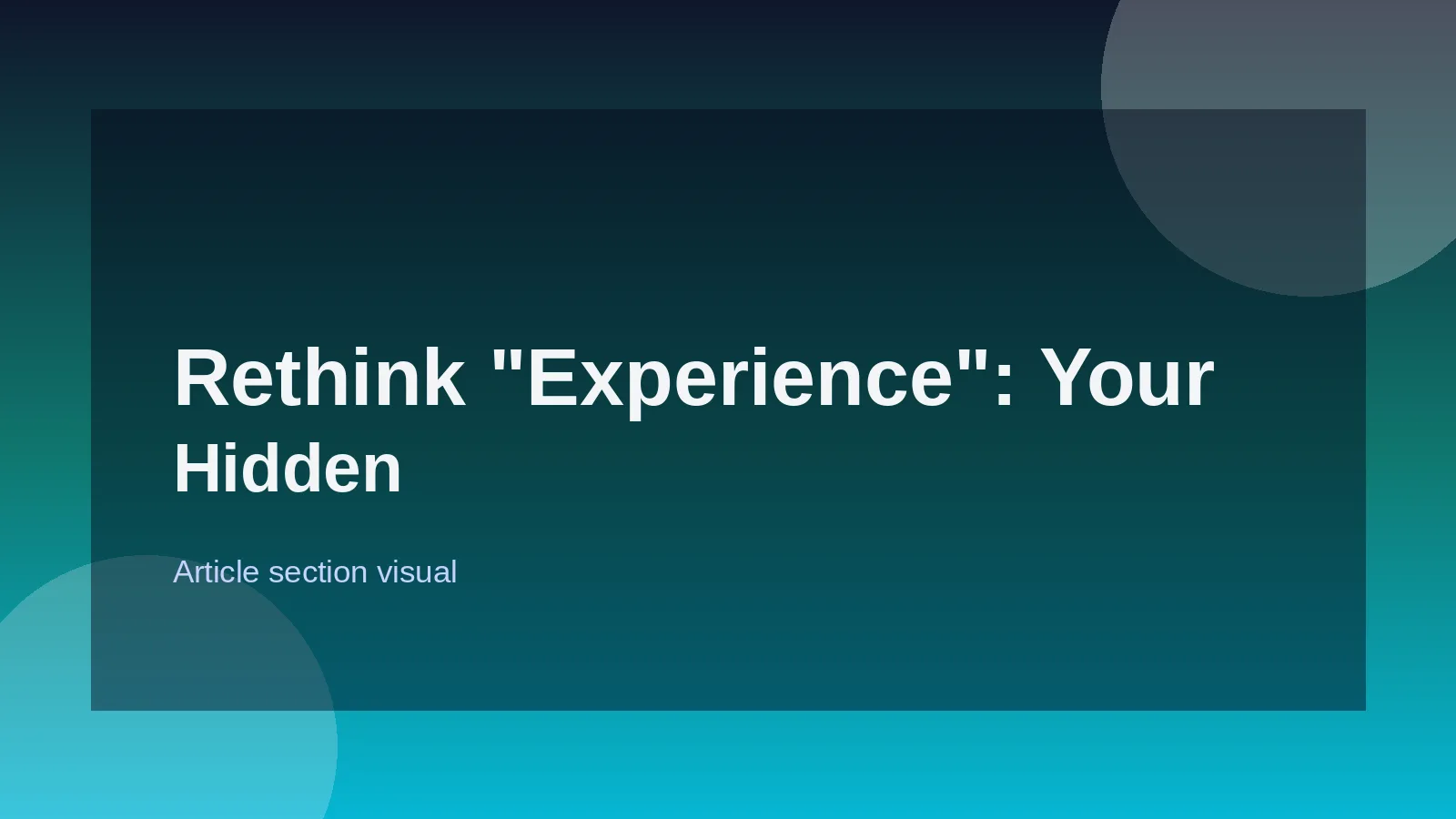 Rethink "Experience": Your Hidden Assets