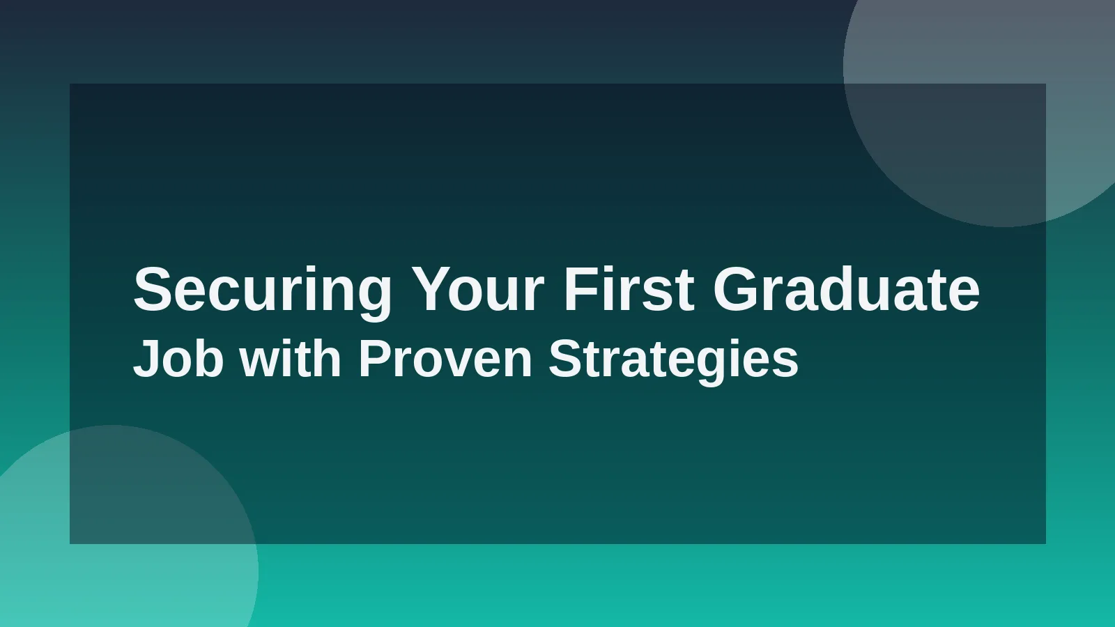 Securing Your First Graduate Job with Proven Strategies