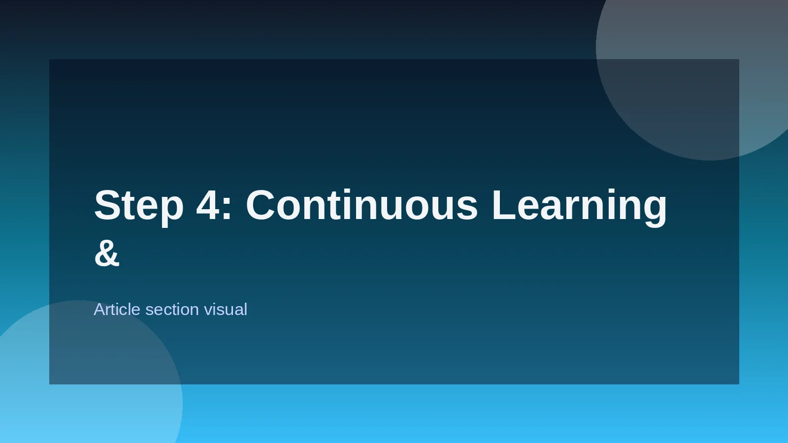 Step 4: Continuous Learning & Adaptability