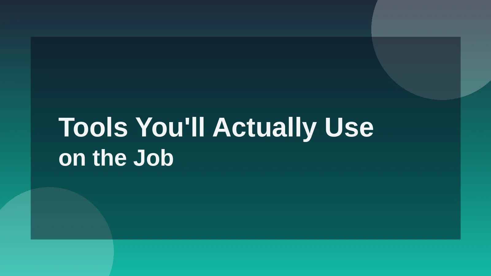 Tools You'll Actually Use on the Job