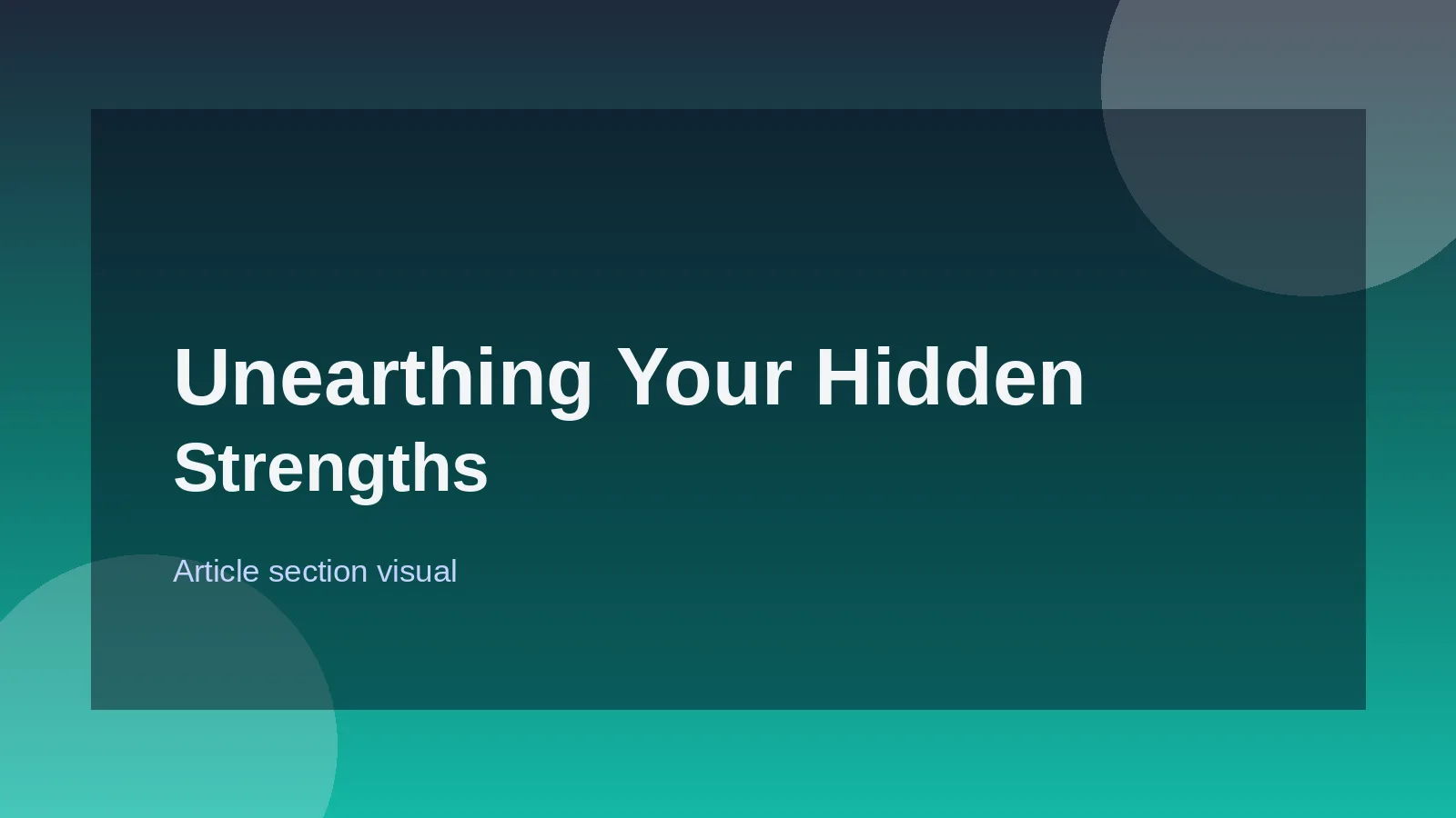 Unearthing Your Hidden Strengths and Experiences