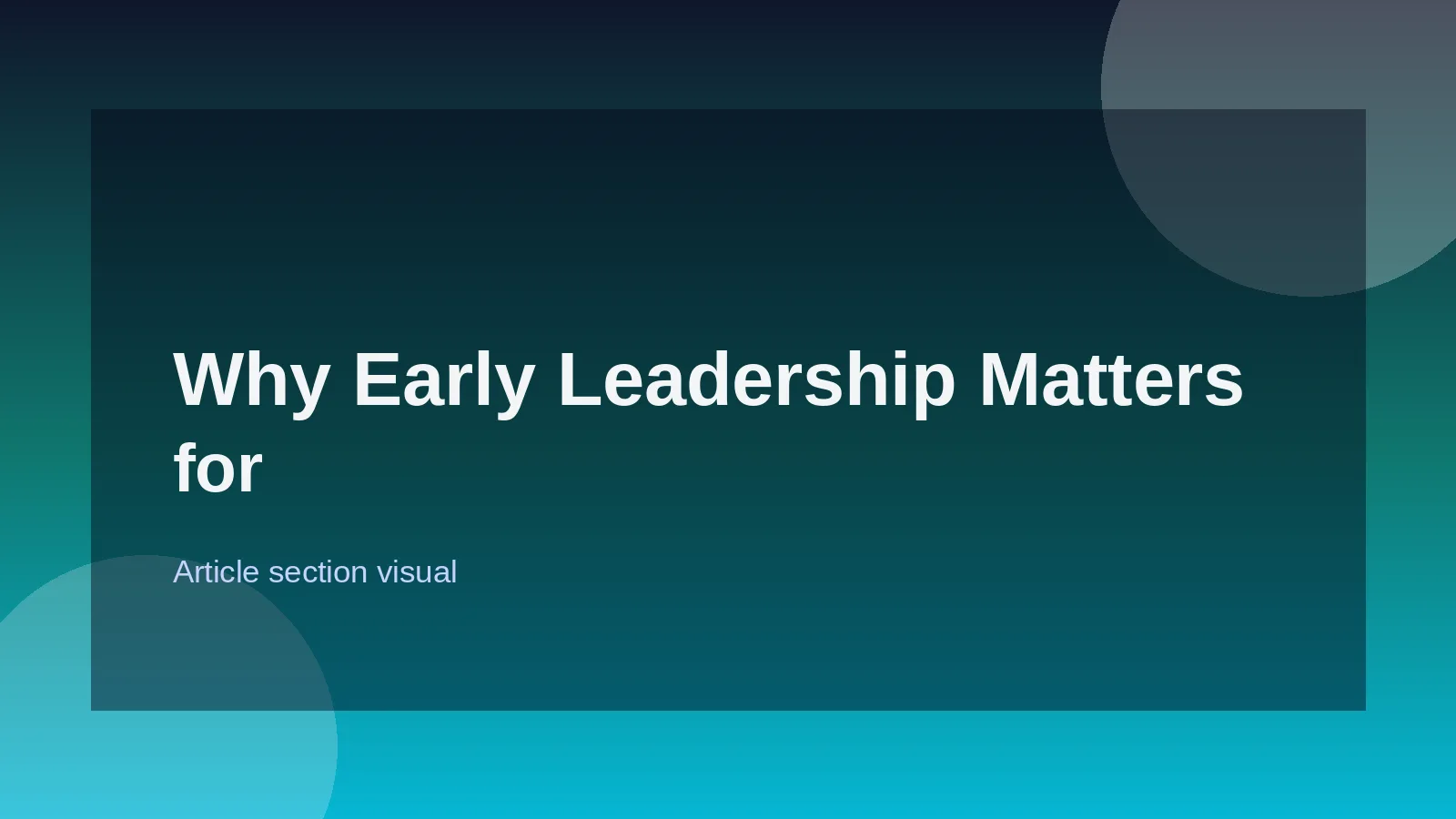 Why Early Leadership Matters for Your Career